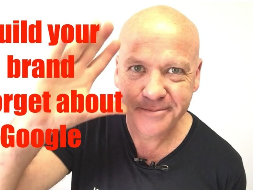 Build Your Brand. Forget About Google.