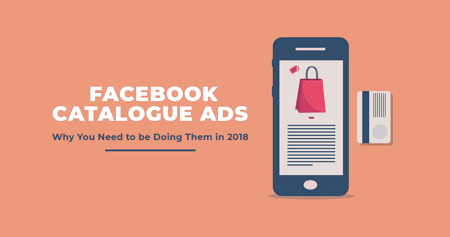 Facebook Catalogue Ads Why You Need To Be Doing Them in 2018